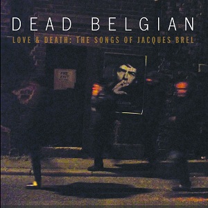 Review1679_dead_belgian_-_love_and_death_-_the_songs_of_jacques_brel