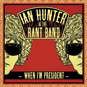 Review1909_ian_hunter_and_the_rant_band_-_when_im_president